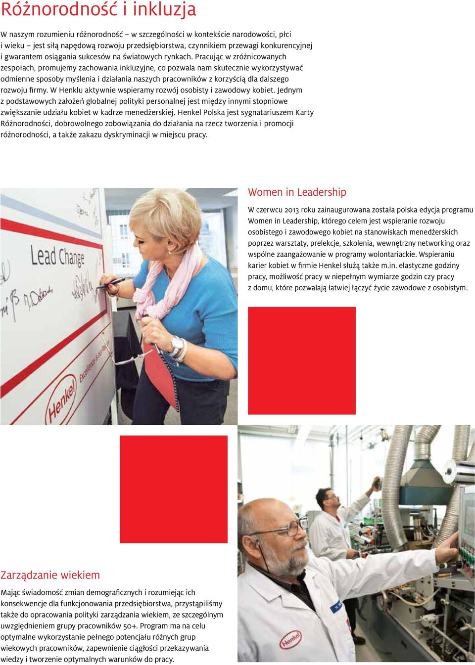 Pracując w zróżnicowanych zespołach, promujemy zachowania inkluzyjne, co pozwala nam skutecznie wykorzystywać odmienne sposoby myślenia i działania naszych pracowników z korzyścią dla dalszego