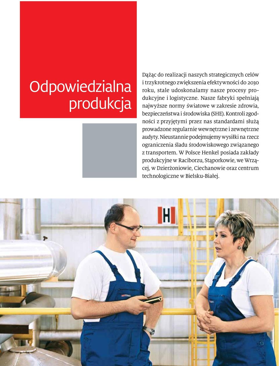 Kontroli zgodności z przyjętymi przez nas standardami służą prowadzone regularnie wewnętrzne i zewnętrzne audyty.