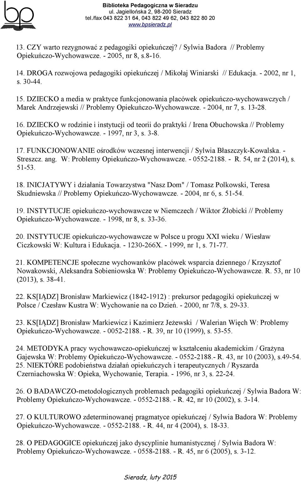DZIECKO w rodzinie i instytucji od teorii do praktyki / Irena Obuchowska // Problemy Opiekuńczo-Wychowawcze. - 1997, nr 3, s. 3-8. 17.