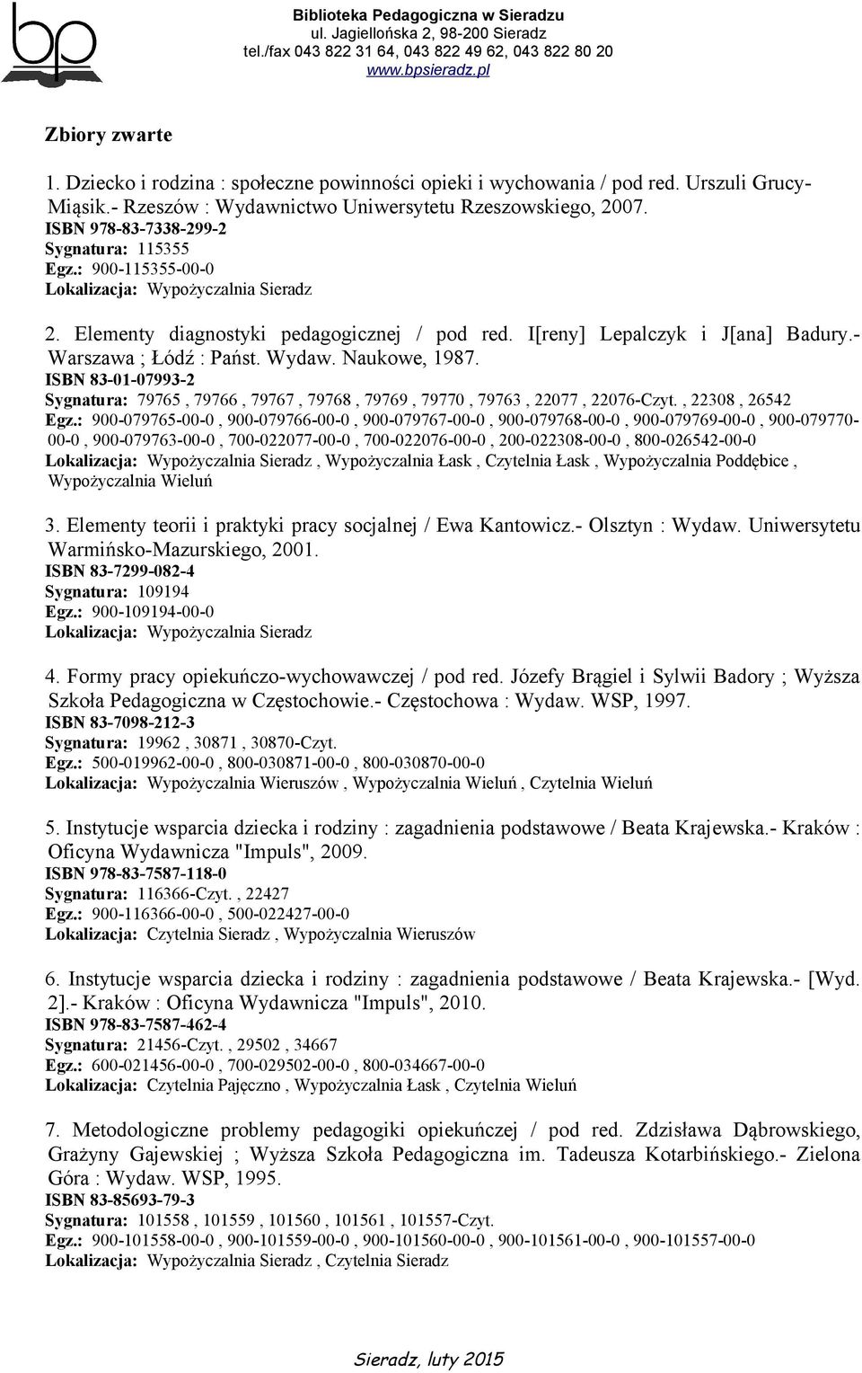 ISBN 83-01-07993-2 Sygnatura: 79765, 79766, 79767, 79768, 79769, 79770, 79763, 22077, 22076-Czyt., 22308, 26542 Egz.