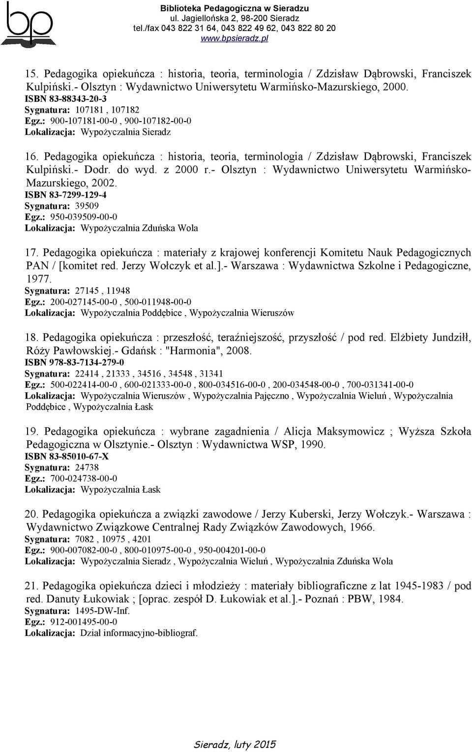 do wyd. z 2000 r.- Olsztyn : Wydawnictwo Uniwersytetu Warmińsko- Mazurskiego, 2002. ISBN 83-7299-129-4 Sygnatura: 39509 Egz.: 950-039509-00-0 Lokalizacja: Wypożyczalnia Zduńska Wola 17.