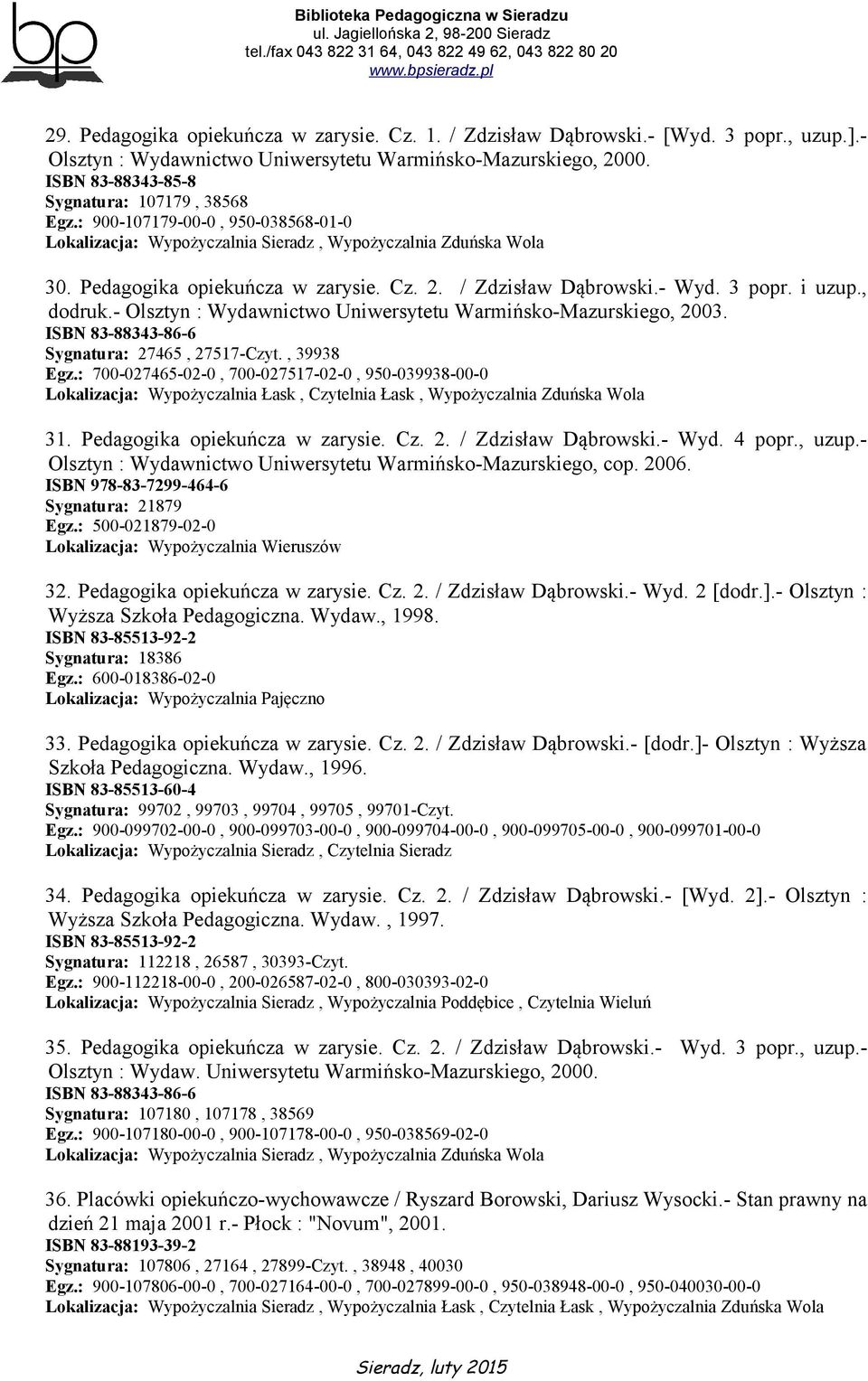 , dodruk.- Olsztyn : Wydawnictwo Uniwersytetu Warmińsko-Mazurskiego, 2003. ISBN 83-88343-86-6 Sygnatura: 27465, 27517-Czyt., 39938 Egz.