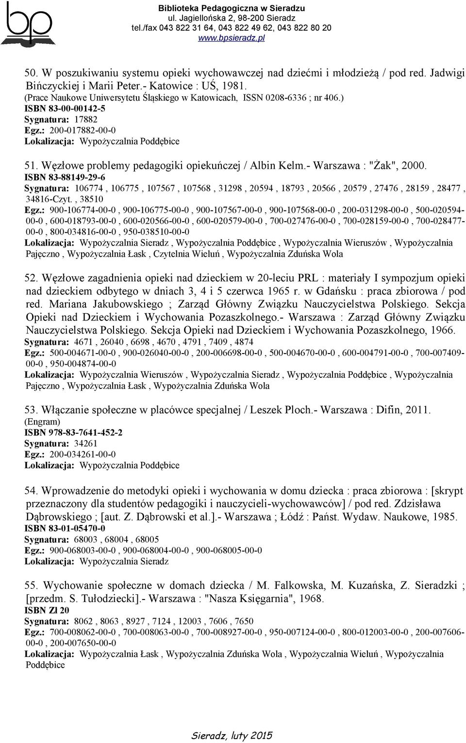 Węzłowe problemy pedagogiki opiekuńczej / Albin Kelm.- Warszawa : "Żak", 2000.