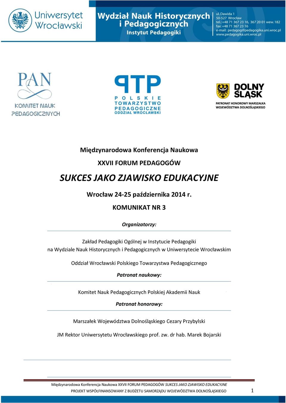 Oddział Wrocławski Polskiego Towarzystwa Pedagogicznego Patronat naukowy: Komitet Nauk Pedagogicznych Polskiej Akademii Nauk Patronat honorowy: Marszałek