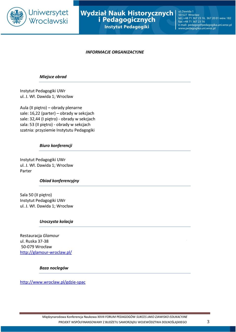 sekcjach szatnia: przyziemie Instytutu Pedagogiki Biuro konferencji Instytut Pedagogiki UWr ul. J. Wł.