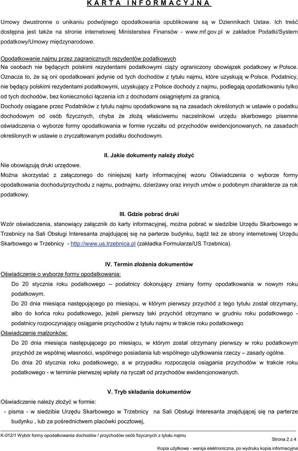 Opodatkowanie najmu przez zagranicznych rezydentów podatkowych Na osobach nie b d cych polskimi rezydentami podatkowymi ci y ograniczony obowi zek podatkowy w Polsce.