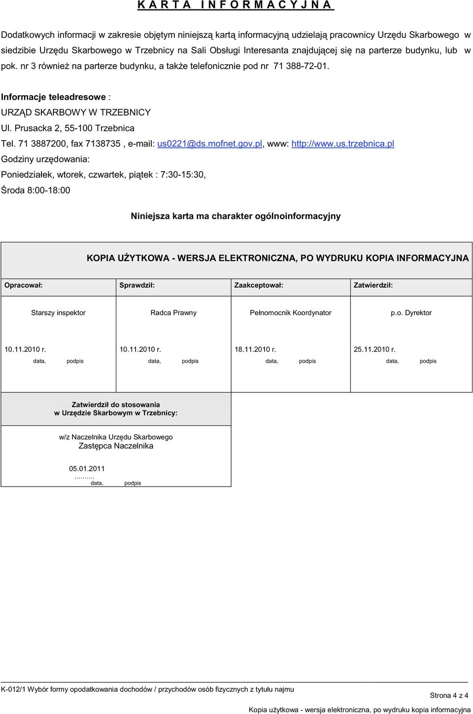71 3887200, fax 7138735, e-mail: us0221@ds.mofnet.gov.pl, www: http://www.us.trzebnica.