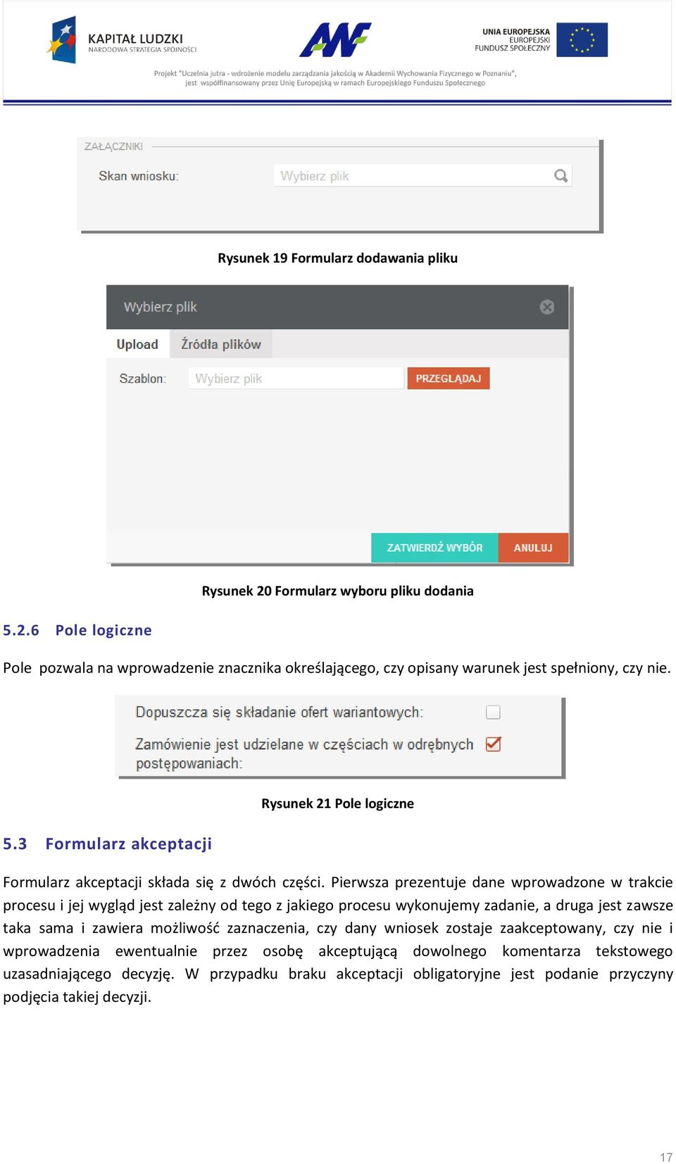 Pierwsza prezentuje dane wprowadzone w trakcie procesu i jej wygląd jest zależny od tego z jakiego procesu wykonujemy zadanie, a druga jest zawsze taka sama i zawiera możliwość