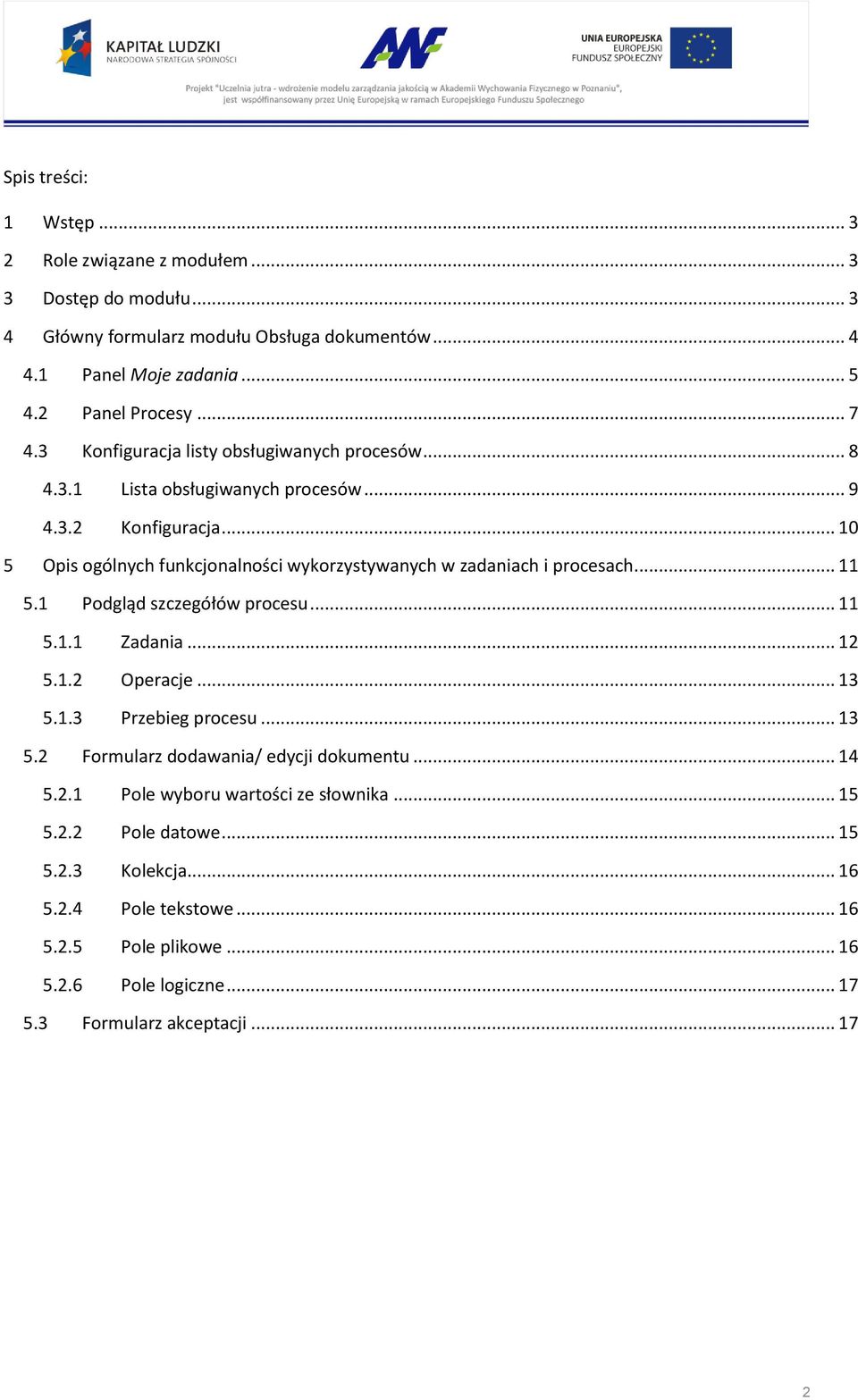 .. 10 5 Opis ogólnych funkcjonalności wykorzystywanych w zadaniach i procesach... 11 5.1 Podgląd szczegółów procesu... 11 5.1.1 Zadania... 12 5.1.2 Operacje... 13 5.1.3 Przebieg procesu.