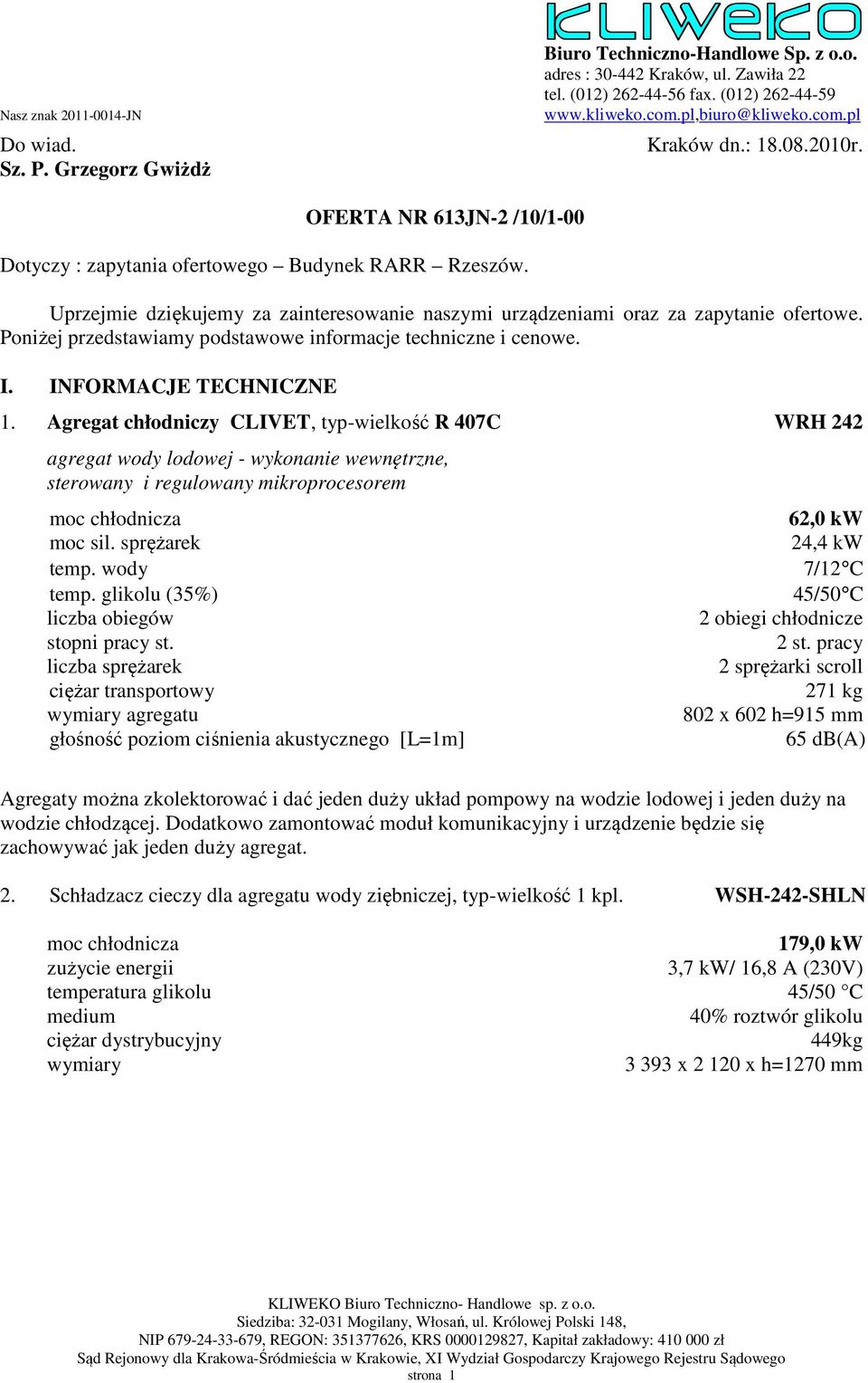 Uprzejmie dziękujemy za zainteresowanie naszymi urządzeniami oraz za zapytanie ofertowe. Poniżej przedstawiamy podstawowe informacje techniczne i cenowe. I. INFORMACJE TECHNICZNE 1.