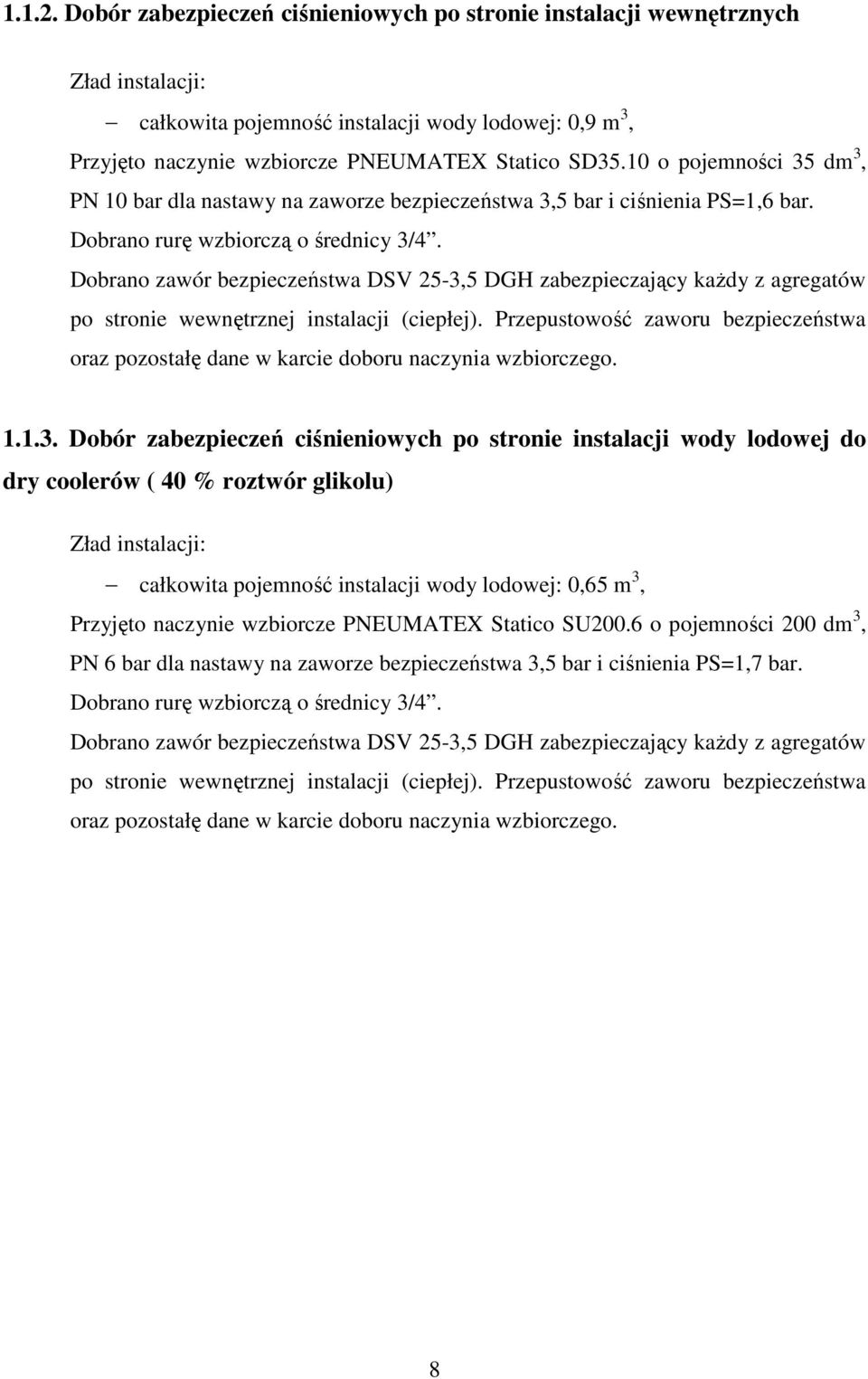Dobrano zawór bezpieczeństwa DSV 25-3,5 DGH zabezpieczający każdy z agregatów po stronie wewnętrznej instalacji (ciepłej).