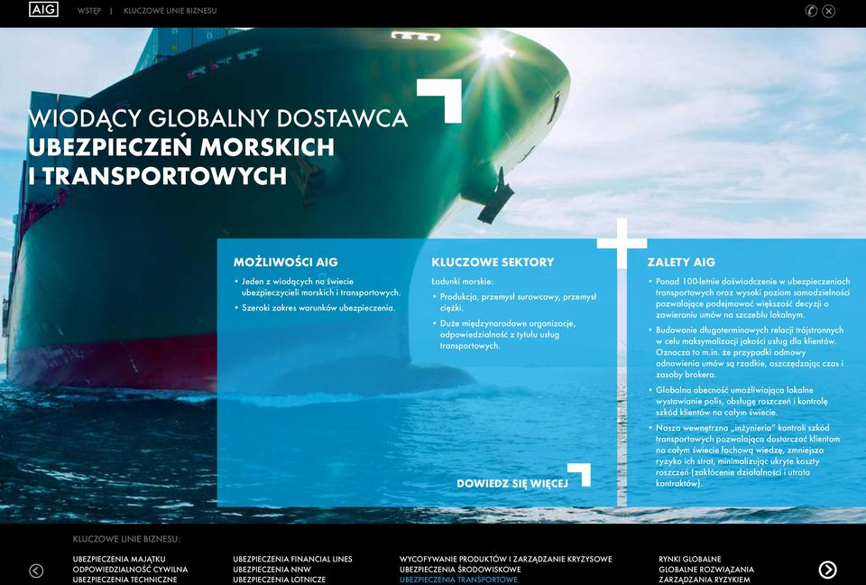 Dowiedz się więcej ZALETY AIG Ponad 100-letnie doświadczenie w ubezpieczeniach transportowych oraz wysoki poziom samodzielności pozwalające podejmować większość decyzji o zawieraniu umów na szczeblu