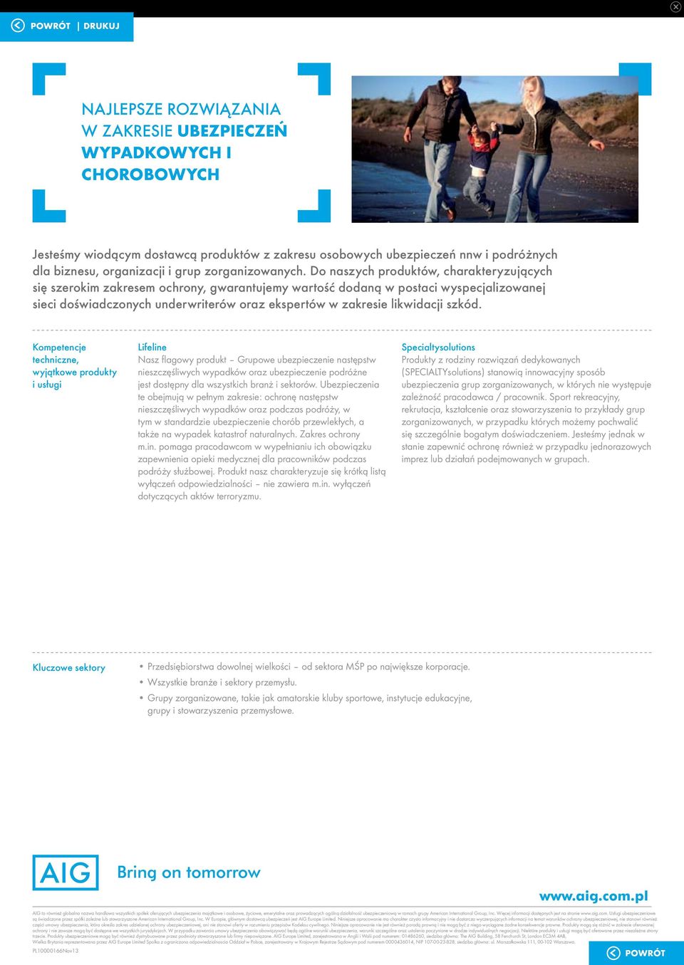 Do naszych produktów, charakteryzujących się szerokim zakresem ochrony, gwarantujemy wartość dodaną w postaci wyspecjalizowanej sieci doświadczonych underwriterów oraz ekspertów w zakresie likwidacji