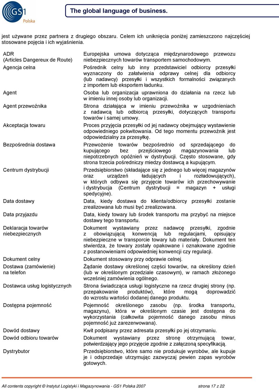 Pośrednik celny lub inny przedstawiciel odbiorcy przesyłki wyznaczony do załatwienia odprawy celnej dla odbiorcy (lub nadawcy) przesyłki i wszystkich formalności związanych z importem lub eksportem