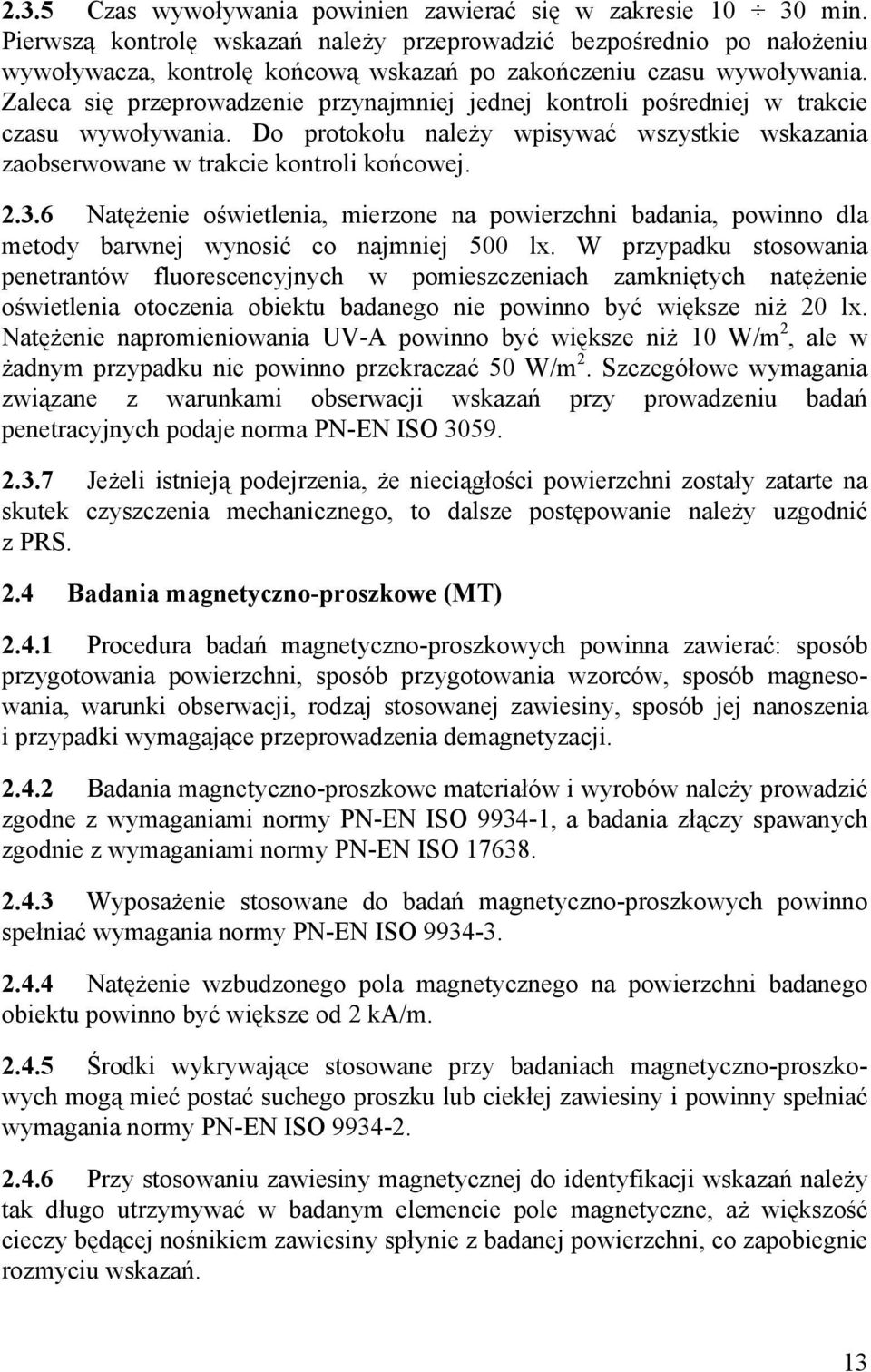 Zaleca się przeprowadzenie przynajmniej jednej kontroli pośredniej w trakcie czasu wywoływania. Do protokołu należy wpisywać wszystkie wskazania zaobserwowane w trakcie kontroli końcowej. 2.3.