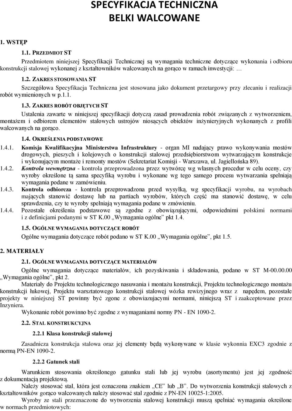1. PRZEDMIOT ST Przedmiotem niniejszej Specyfikacji Technicznej są wymagania techniczne dotyczące wykonania i odbioru konstrukcji stalowej wykonanej z kształtowników walcowanych na gorąco w ramach