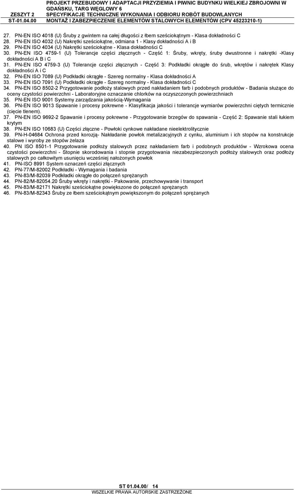 PN-EN ISO 4759-3 (U) Tolerancje części złącznych - Część 3: Podkładki okrągłe do śrub, wkrętów i nakrętek Klasy dokładności A i C 32.
