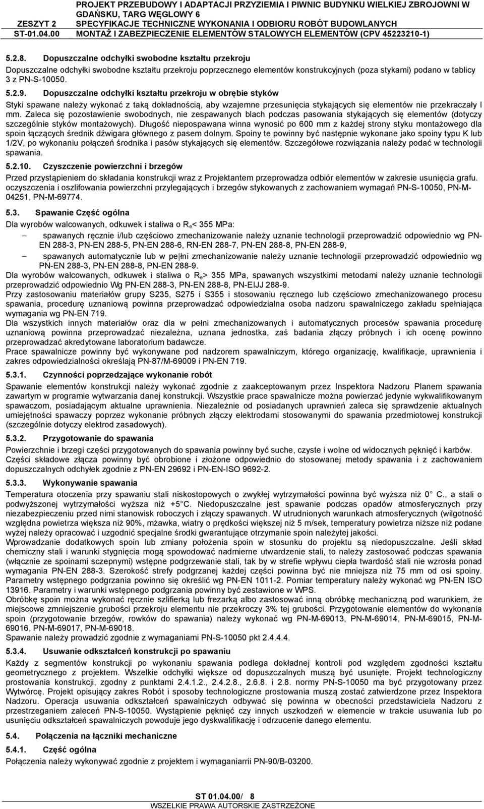 Zaleca się pozostawienie swobodnych, nie zespawanych blach podczas pasowania stykających się elementów (dotyczy szczególnie styków montażowych).
