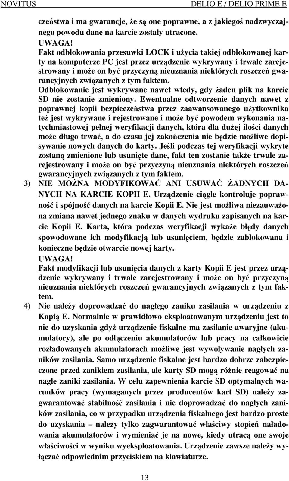 gwarancyjnych związanych z tym faktem. Odblokowanie jest wykrywane nawet wtedy, gdy Ŝaden plik na karcie SD nie zostanie zmieniony.