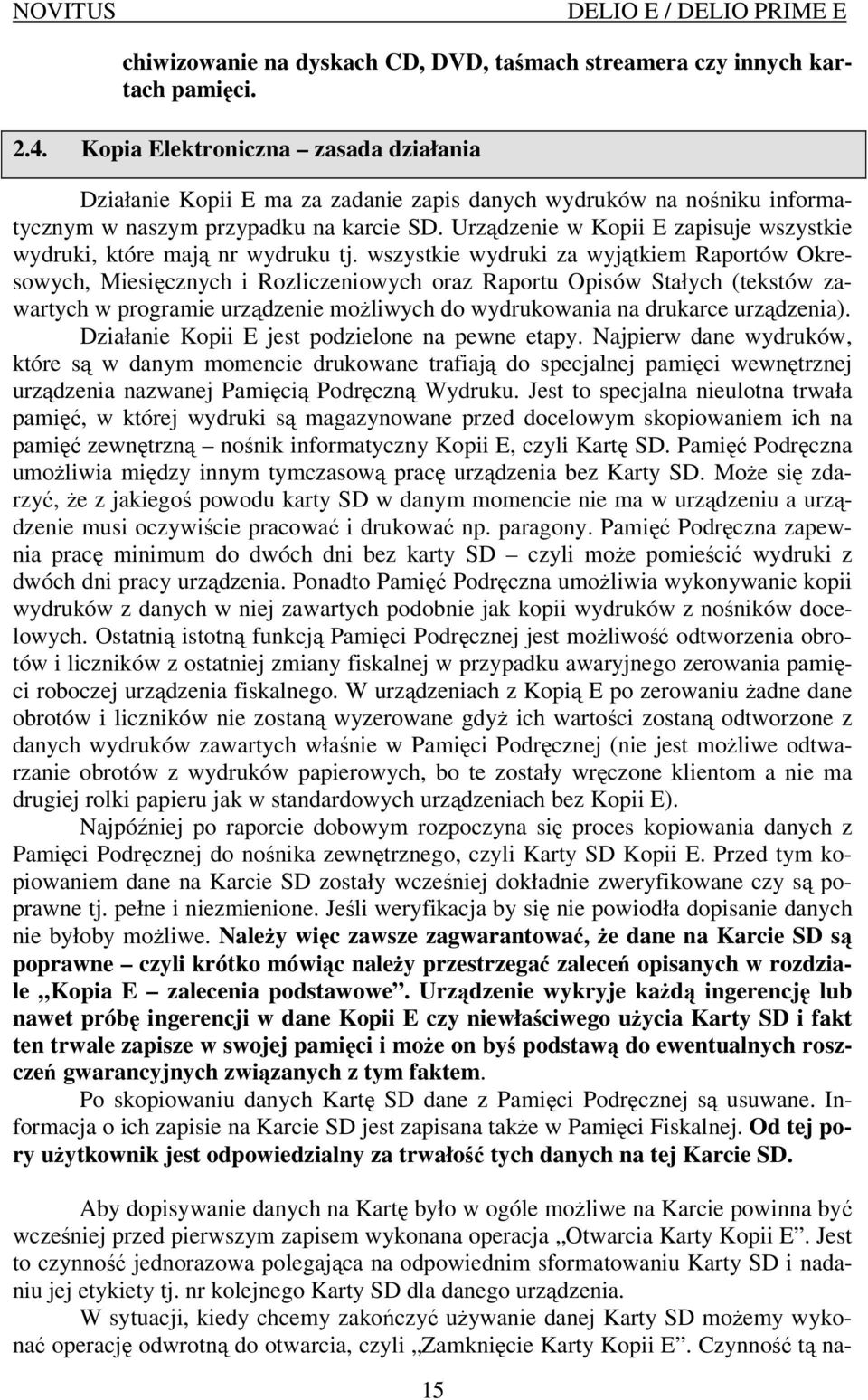 Urządzenie w Kopii E zapisuje wszystkie wydruki, które mają nr wydruku tj.