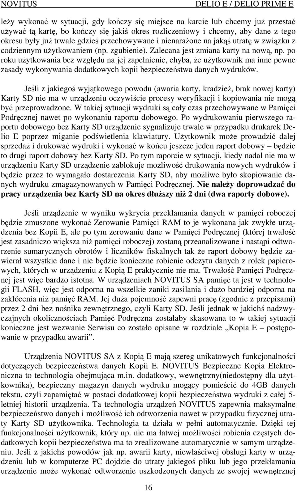 po roku uŝytkowania bez względu na jej zapełnienie, chyba, Ŝe uŝytkownik ma inne pewne zasady wykonywania dodatkowych kopii bezpieczeństwa danych wydruków.