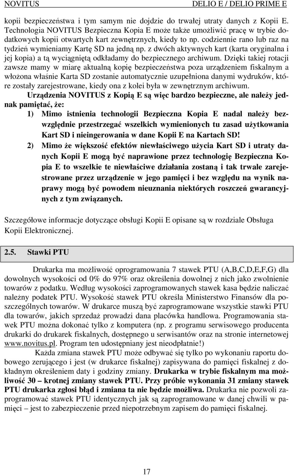 codziennie rano lub raz na tydzień wymieniamy Kartę SD na jedną np. z dwóch aktywnych kart (karta oryginalna i jej kopia) a tą wyciągniętą odkładamy do bezpiecznego archiwum.