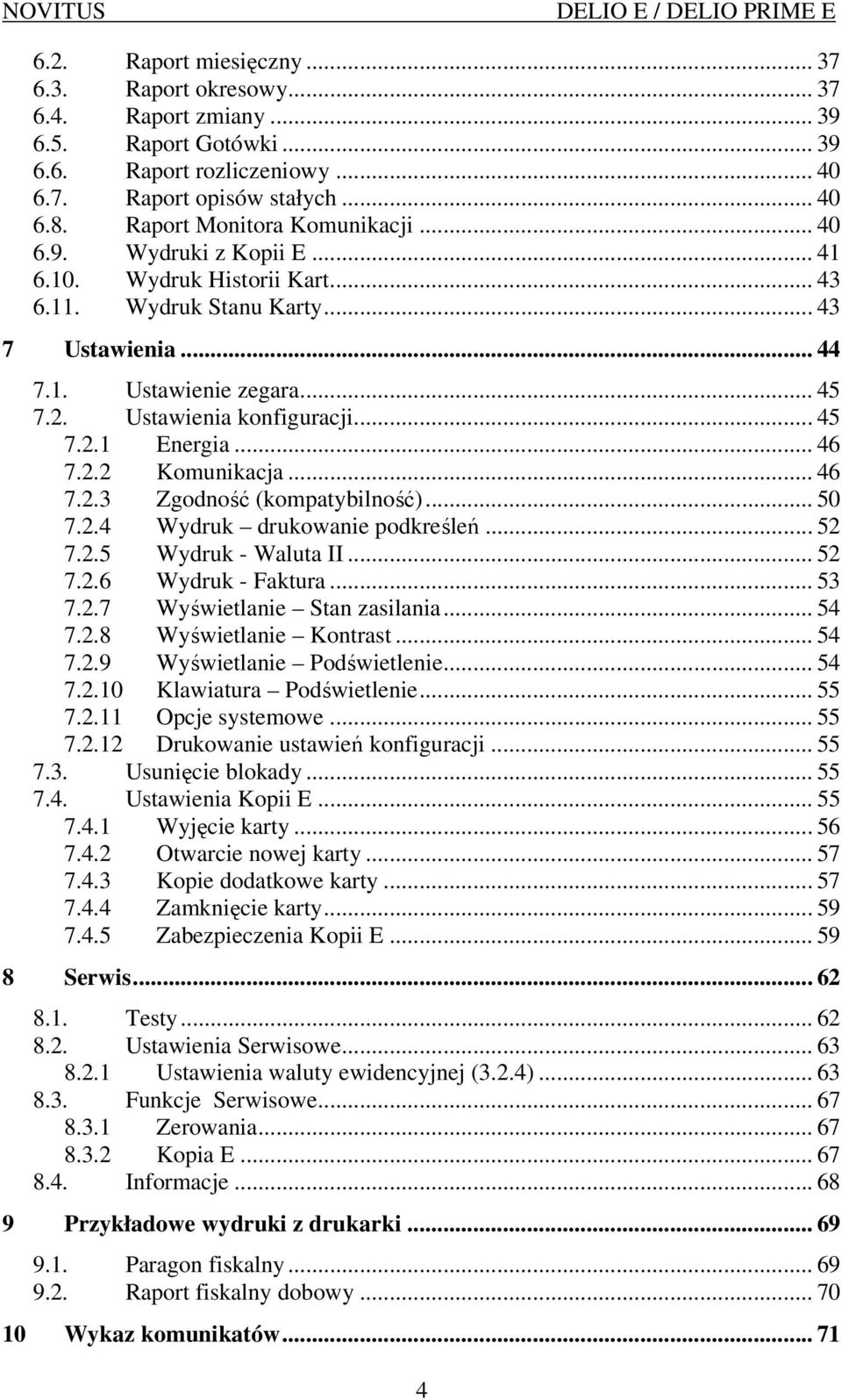 Ustawienia konfiguracji... 45 7.2.1 Energia... 46 7.2.2 Komunikacja... 46 7.2.3 Zgodność (kompatybilność)... 50 7.2.4 Wydruk drukowanie podkreśleń... 52 7.2.5 Wydruk - Waluta II... 52 7.2.6 Wydruk - Faktura.