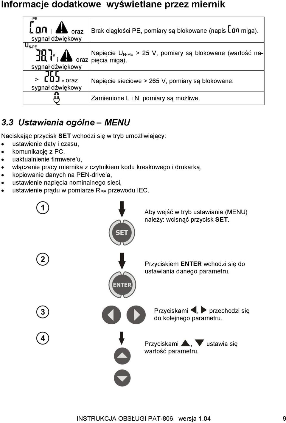 3 Ustawienia ogólne MENU Naciskając przycisk SET wchodzi się w tryb umożliwiający: ustawienie daty i czasu, komunikację z PC, uaktualnienie firmwere u, włączenie pracy miernika z czytnikiem kodu