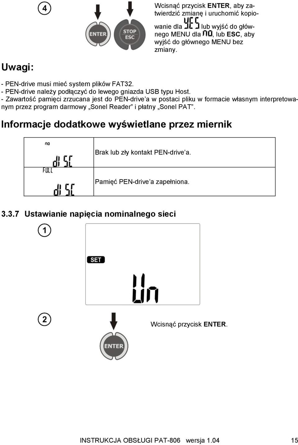 - Zawartość pamięci zrzucana jest do PEN-drive a w postaci pliku w formacie własnym interpretowanym przez program darmowy Sonel Reader i płatny Sonel PAT.