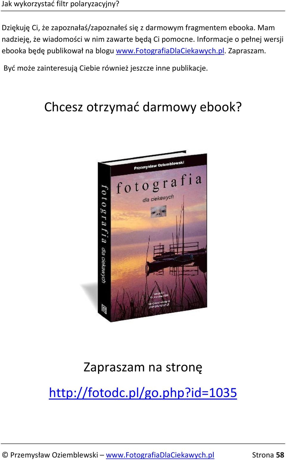 Informacje o pełnej wersji ebooka będę publikował na blogu www.fotografiadlaciekawych.pl. Zapraszam.