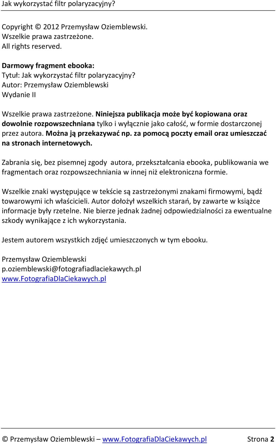 Niniejsza publikacja może być kopiowana oraz dowolnie rozpowszechniana tylko i wyłącznie jako całość, w formie dostarczonej przez autora. Można ją przekazywać np.