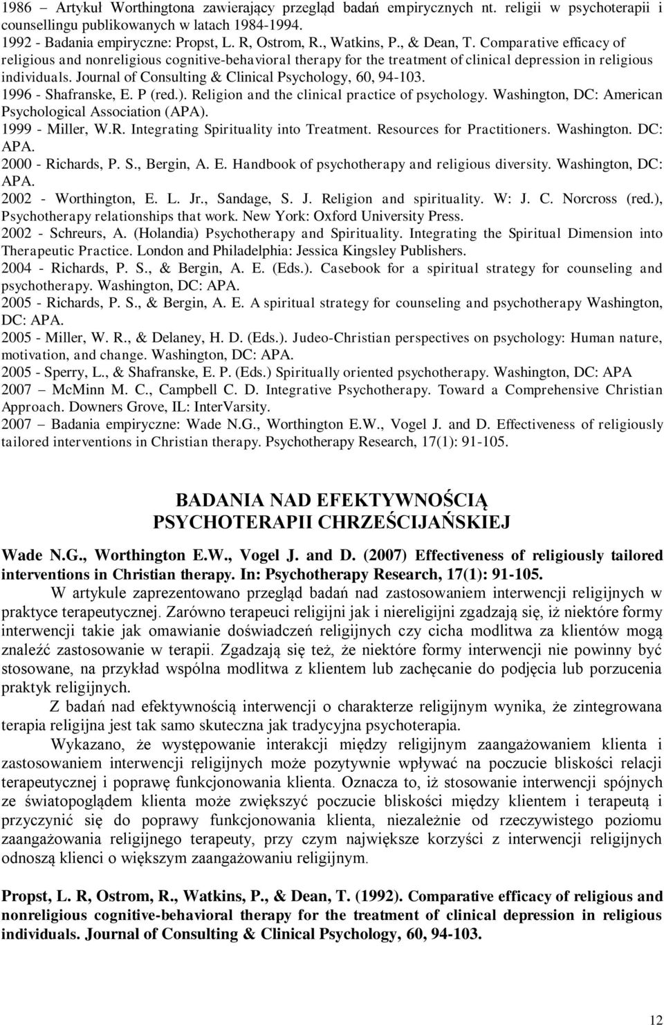 Journal of Consulting & Clinical Psychology, 60, 94-103. 1996 - Shafranske, E. P (red.). Religion and the clinical practice of psychology. Washington, DC: American Psychological Association (APA).