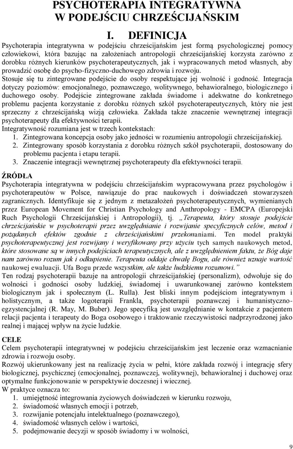 różnych kierunków psychoterapeutycznych, jak i wypracowanych metod własnych, aby prowadzić osobę do psycho-fizyczno-duchowego zdrowia i rozwoju.