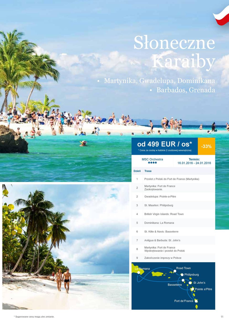 Maarten: Philipsburg 4 British Virgin Islands: Road Town 5 Dominikana: La Romana 6 St. Kitte & Navis: Basseterre 7 8 9 Antigua & Barbuda: St.