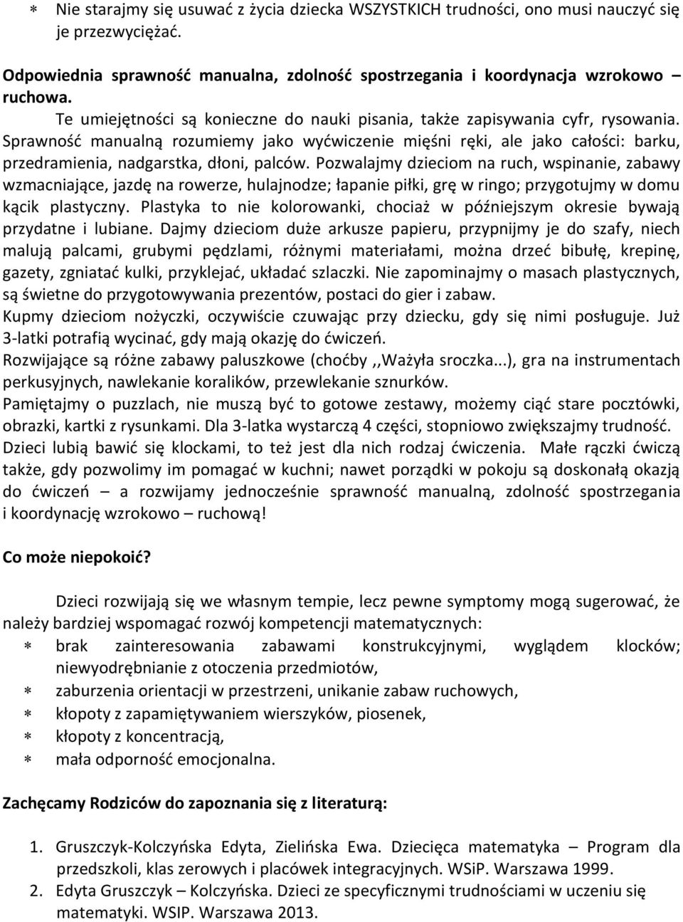 Sprawność manualną rozumiemy jako wyćwiczenie mięśni ręki, ale jako całości: barku, przedramienia, nadgarstka, dłoni, palców.