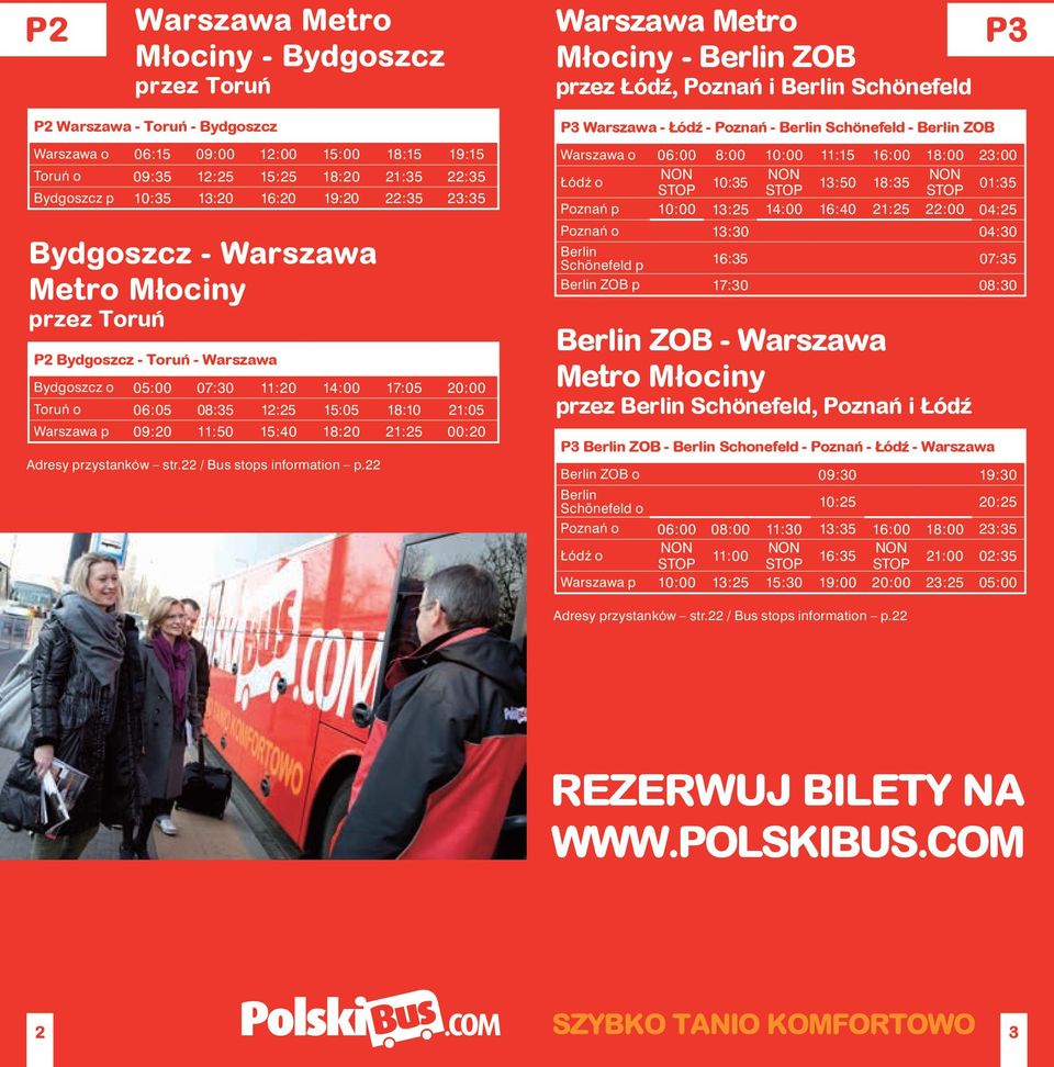 06:05 08:35 12:25 15:05 18:10 21:05 Warszawa p 09:20 11:50 15:40 18:20 21:25 00:20 P3 Warszawa - Łód - Pozna - Berlin Schonefeld - Berlin ZOB Warszawa o 06:00 8:00 10:00 11:15 16:00 18:00 23:00 Łódź