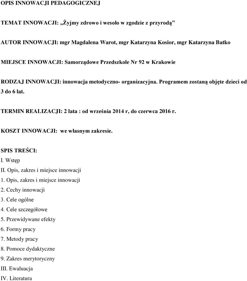 TERMIN REALIZACJI: 2 lata : od września 2014 r, do czerwca 2016 r. KOSZT INNOWACJI: we własnym zakresie. SPIS TREŚCI: I. Wstęp II. Opis, zakres i miejsce innowacji 1.