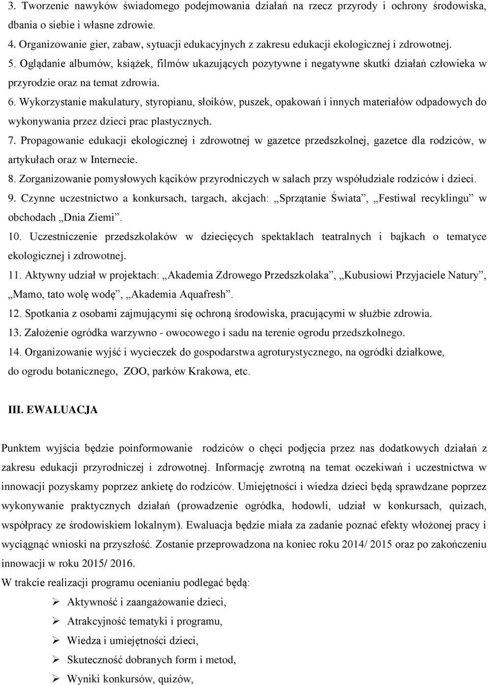 Oglądanie albumów, książek, filmów ukazujących pozytywne i negatywne skutki działań człowieka w przyrodzie oraz na temat zdrowia. 6.