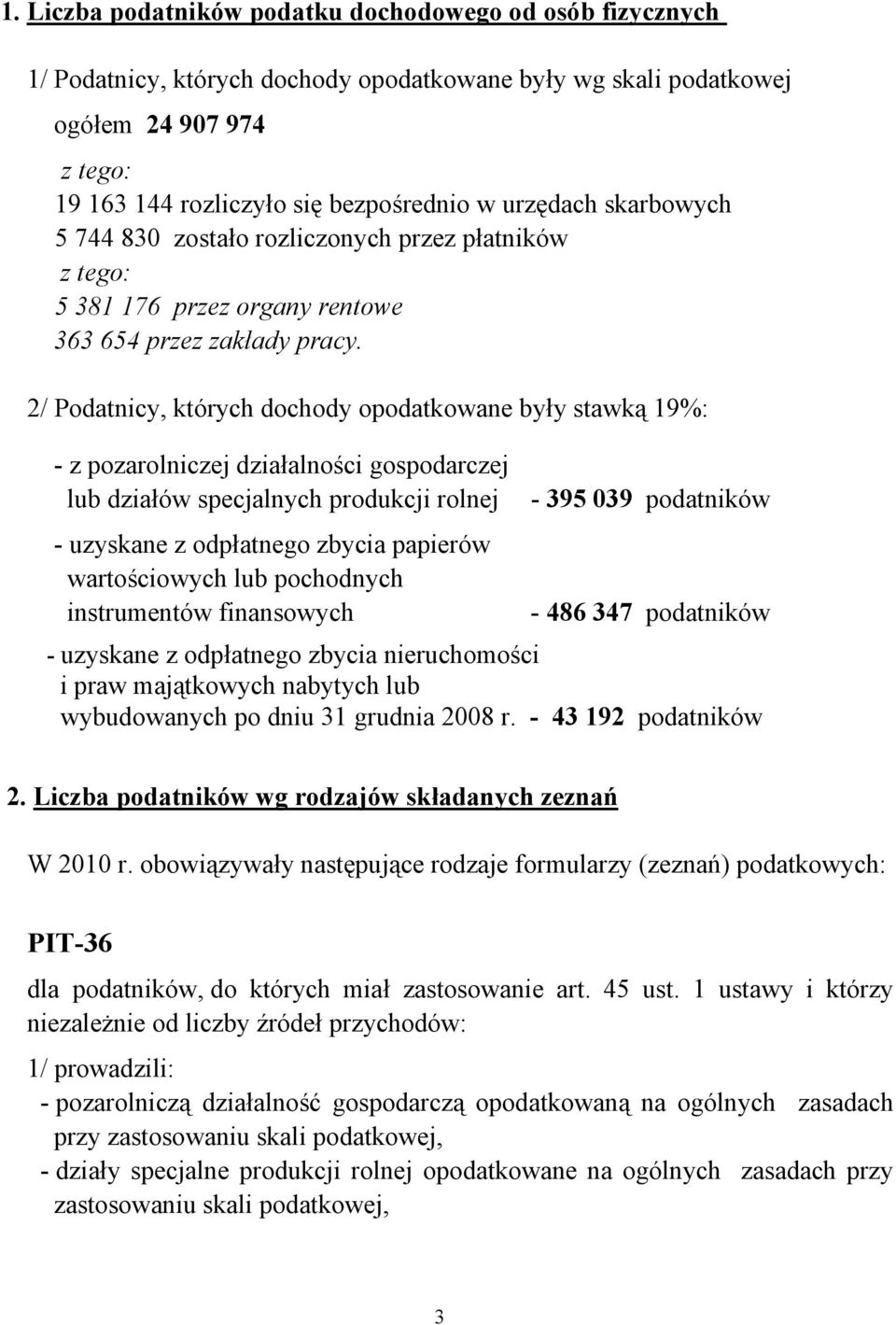 2/ Podatnicy, których dochody opodatkowane były stawką 19%: - z pozarolniczej działalności gospodarczej lub działów specjalnych produkcji rolnej - uzyskane z odpłatnego zbycia papierów wartościowych