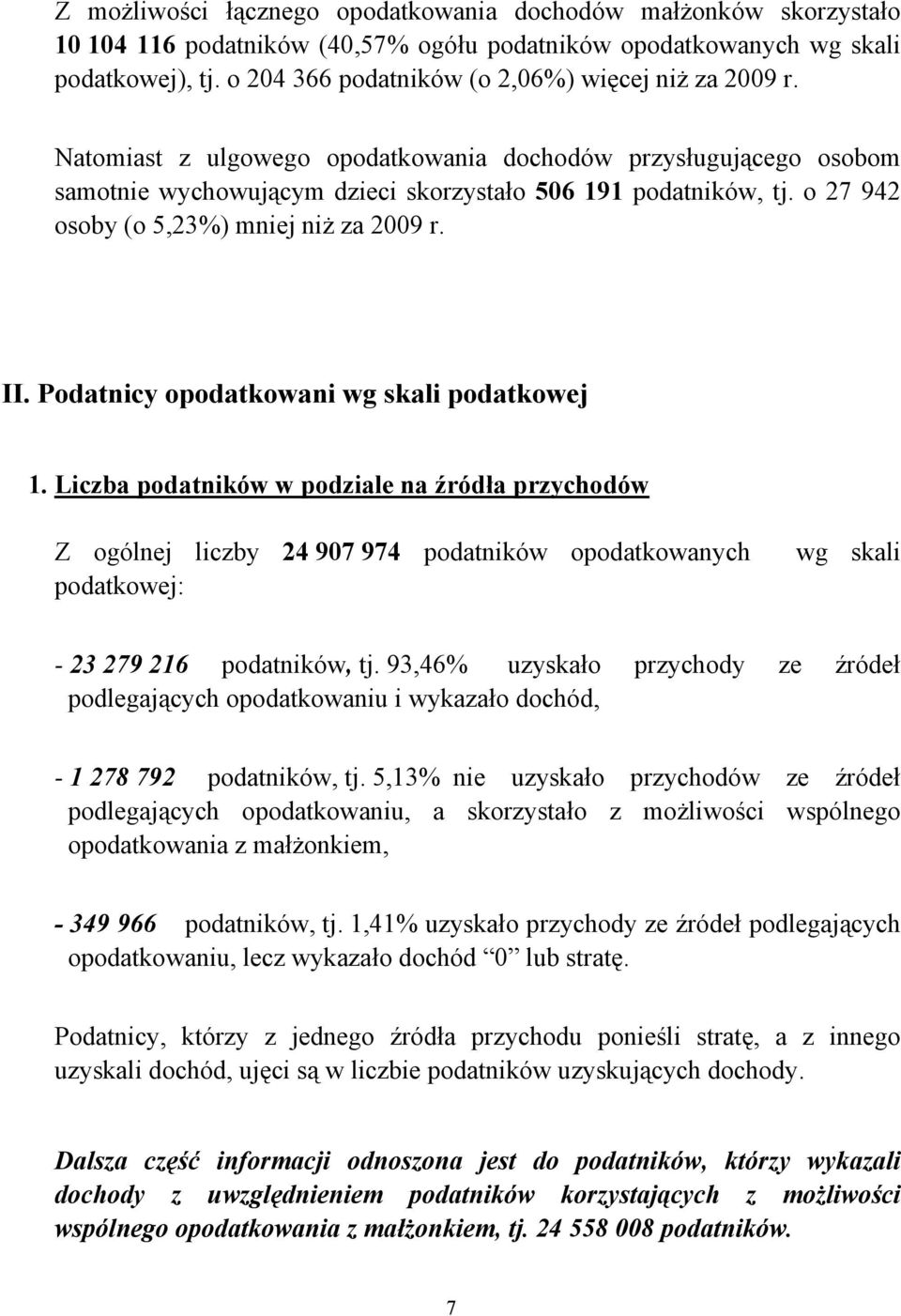 o 27 942 osoby (o 5,23%) mniej niż za 2009 r. II. Podatnicy opodatkowani wg skali podatkowej 1.