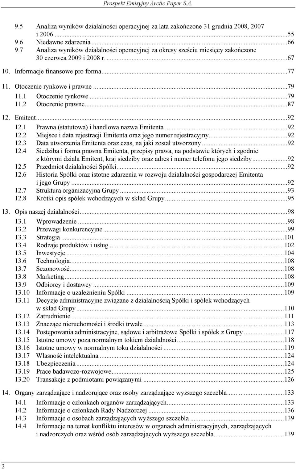 1 Otoczenie rynkowe...79 11.2 Otoczenie prawne...87 12. Emitent...92 12.1 Prawna (statutowa) i handlowa nazwa Emitenta...92 12.2 Miejsce i data rejestracji Emitenta oraz jego numer rejestracyjny.