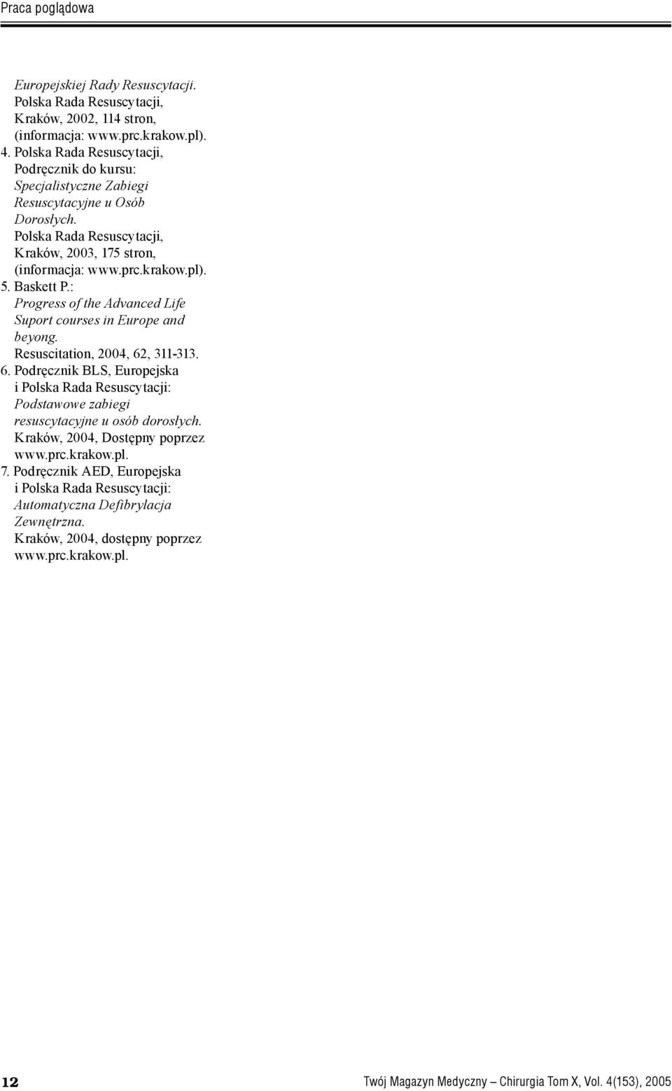 : Progress of the Advanced Life Suport courses in Europe and beyong. Resuscitation, 2004, 62