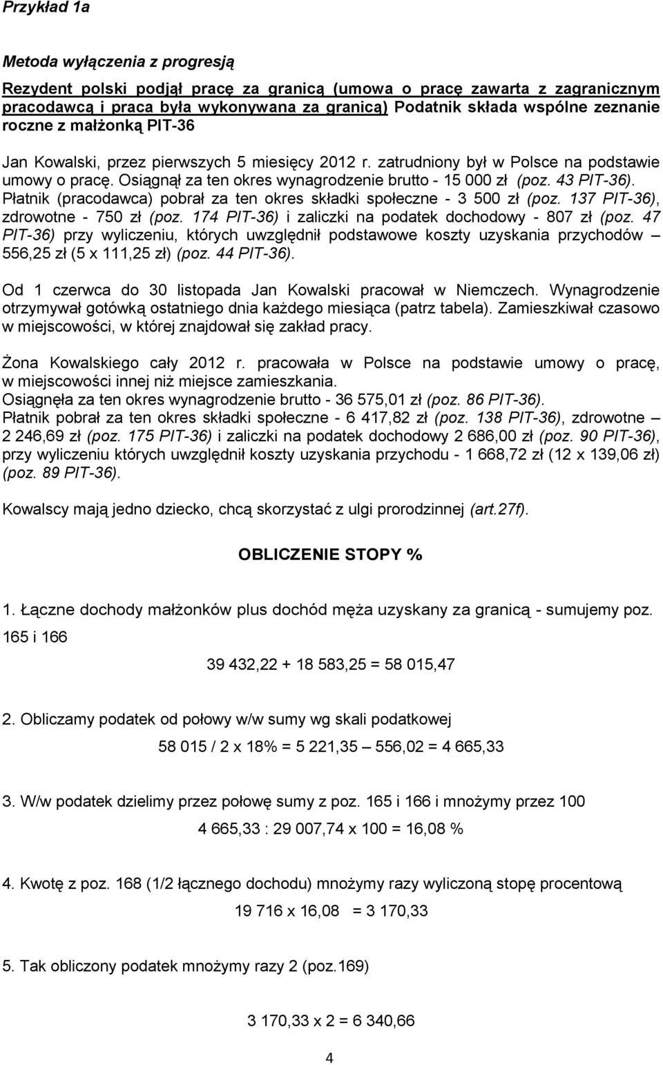 Płatnik (pracodawca) pobrał za ten okres składki społeczne - 3 500 zł (poz. 137 PIT-36), zdrowotne - 750 zł (poz. 174 PIT-36) i zaliczki na podatek dochodowy - 807 zł (poz.