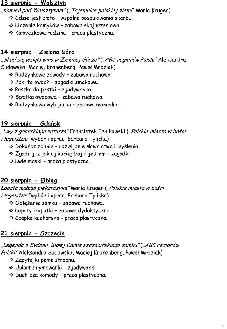 14 sierpnia Zielona Góra Skąd się wzięło wino w Zielonej Górze ( ABC regionów Polski Aleksandra Sudowska, Maciej Kronenberg, Paweł Mroziak) Rodzynkowe zawody zabawa ruchowa. Jaki to owoc?