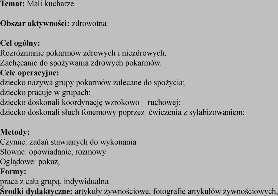 Cele operacyjne: dziecko nazywa grupy pokarmów zalecane do spożycia; dziecko pracuje w grupach; dziecko doskonali koordynację wzrokowo