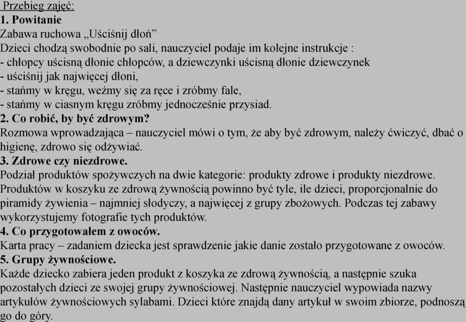 uściśnij jak najwięcej dłoni, - stańmy w kręgu, weźmy się za ręce i zróbmy fale, - stańmy w ciasnym kręgu zróbmy jednocześnie przysiad. 2. Co robić, by być zdrowym?