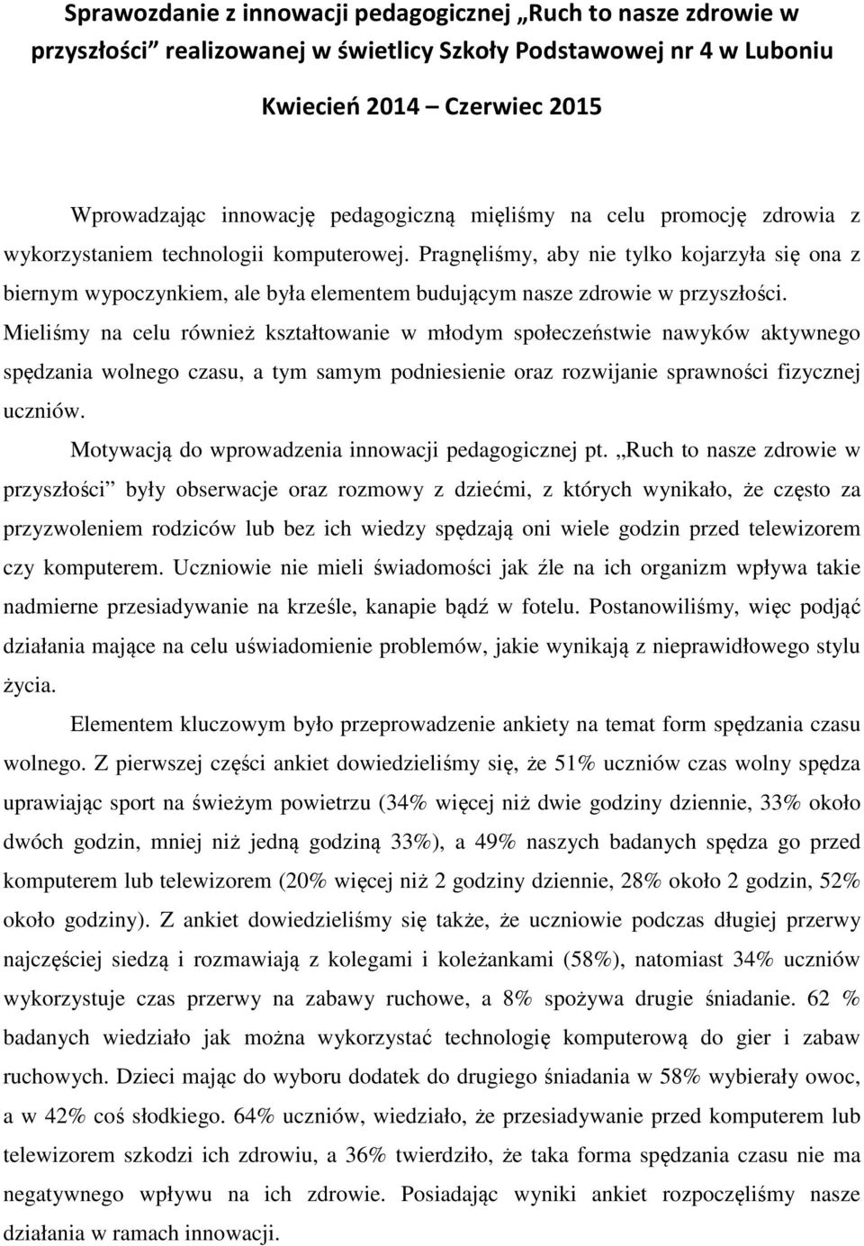 Pragnęliśmy, aby nie tylko kojarzyła się ona z biernym wypoczynkiem, ale była elementem budującym nasze zdrowie w przyszłości.