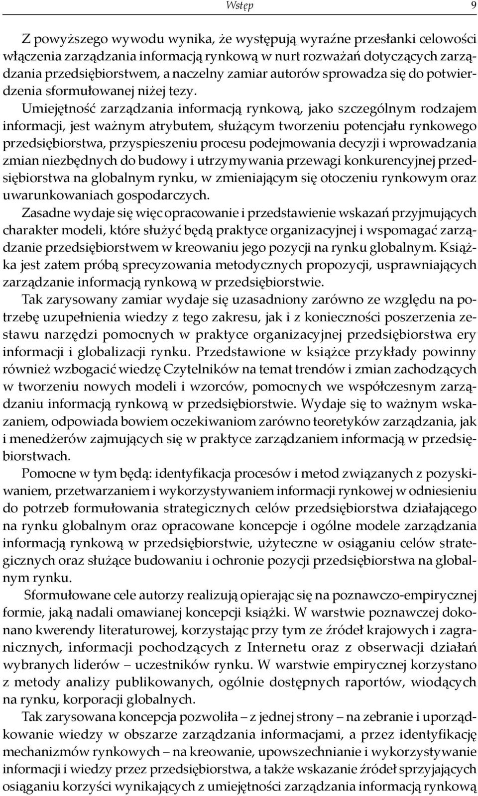 Umiejętność zarządzania informacją rynkową, jako szczególnym rodzajem informacji, jest wa nym atrybutem, słu ącym tworzeniu potencjału rynkowego przedsiębiorstwa, przyspieszeniu procesu podejmowania