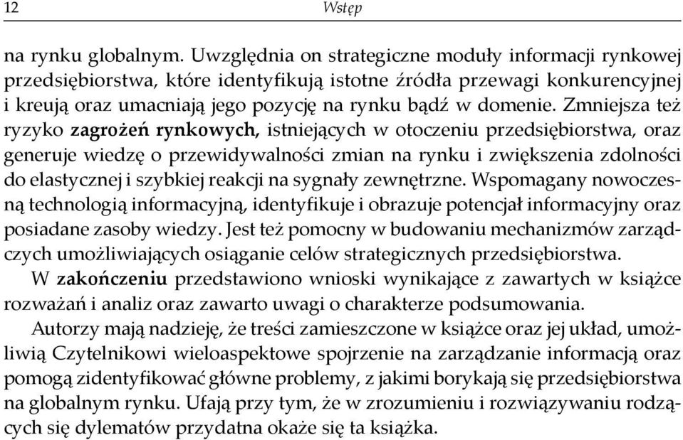 Zmniejsza te ryzyko zagro eń rynkowych, istniejących w otoczeniu przedsiębiorstwa, oraz generuje wiedzę o przewidywalności zmian na rynku i zwiększenia zdolności do elastycznej i szybkiej reakcji na