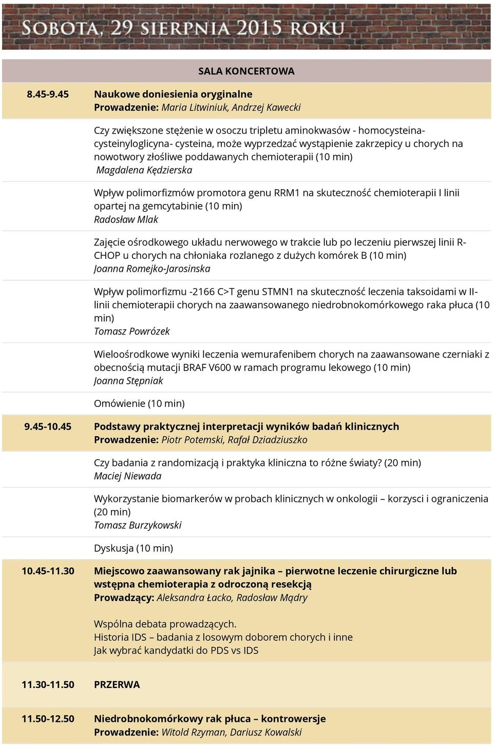 wystąpienie zakrzepicy u chorych na nowotwory złośliwe poddawanych chemioterapii (10 min) Magdalena Kędzierska Wpływ polimorfizmów promotora genu RRM1 na skuteczność chemioterapii I linii opartej na